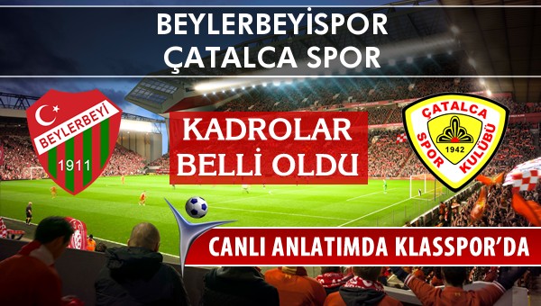 Beylerbeyispor - Çatalca Spor maç kadroları belli oldu...