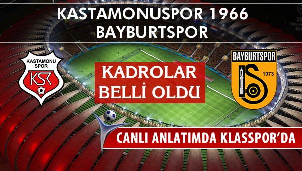 Kastamonuspor 1966 - Bayburtspor sahaya hangi kadro ile çıkıyor?