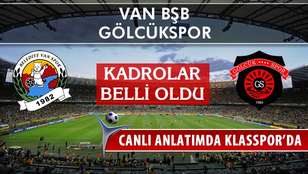 Van BŞB - Gölcükspor sahaya hangi kadro ile çıkıyor?