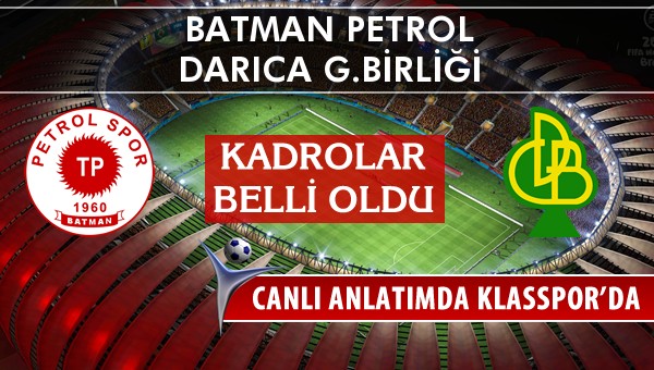 Batman Petrol - Darıca G.Birliği sahaya hangi kadro ile çıkıyor?