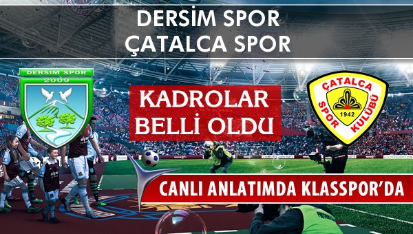 Dersim Spor - Çatalca Spor maç kadroları belli oldu...