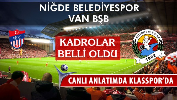 İşte Niğde Belediyespor - Van BŞB maçında ilk 11'ler