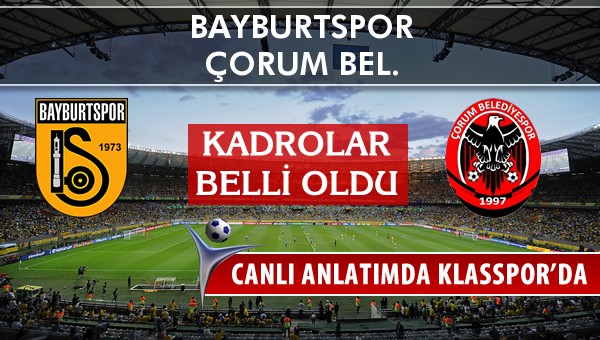 Bayburtspor - Çorum Bel. maç kadroları belli oldu...