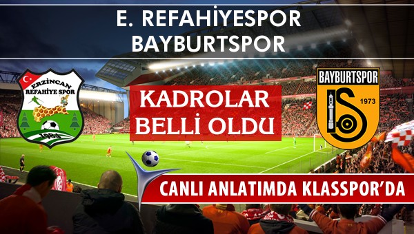 E. Refahiyespor - Bayburtspor sahaya hangi kadro ile çıkıyor?