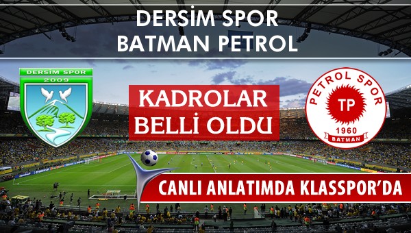 Dersim Spor - Batman Petrol maç kadroları belli oldu...