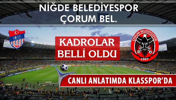 Niğde Belediyespor - Çorum Bel. maç kadroları belli oldu...