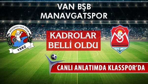 Van BŞB - Manavgatspor sahaya hangi kadro ile çıkıyor?