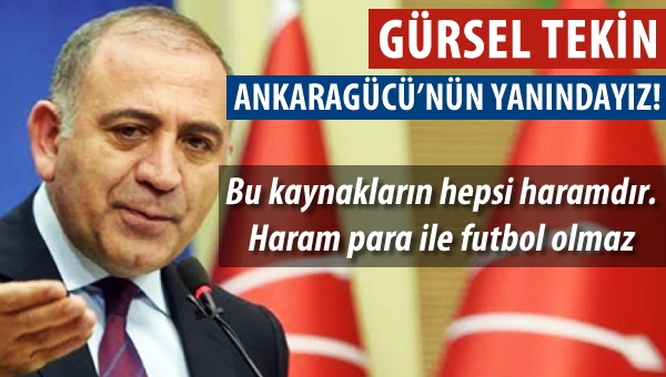 Gürsel Tekin "Ankaragücü'nün yanındayız"