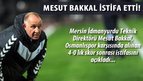 Mesut Bakkal istifa etti...