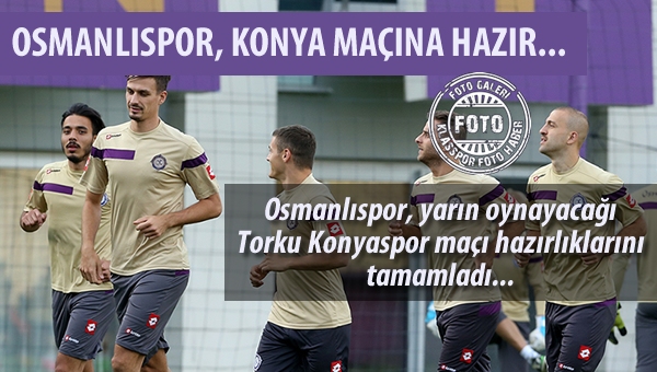 Osmanlıspor, Konya hazırlıklarını tamamladı...