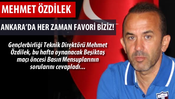 Özdilek "Ankara'da her zaman favori biziz"