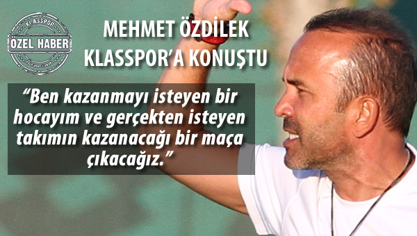 Özdilek, Bursaspor maçı öncesi Klasspor'a konuştu..