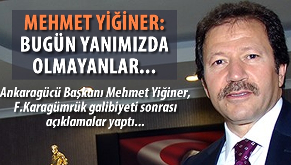 Yiğiner: "Bugün yanımızda olmayanlar"