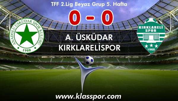 A. Üsküdar 0 - Kırklarelispor 0