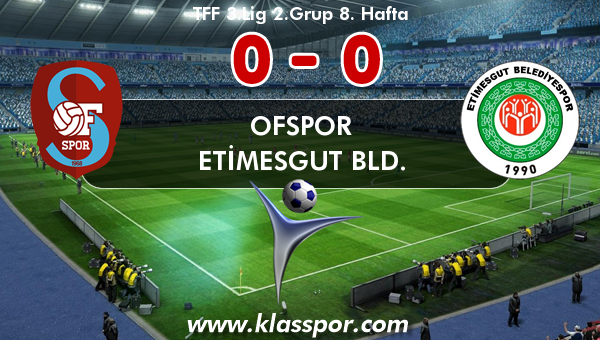 Ofspor 0 - Etimesgut Bld. 0