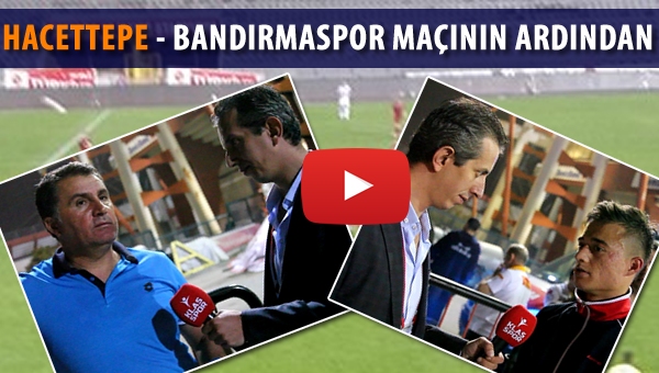 Hacettepe - Bandırmaspor maçının ardından