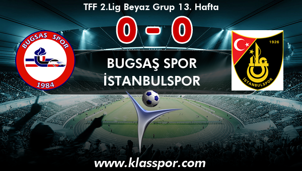 Bugsaş Spor 0 - İstanbulspor 0