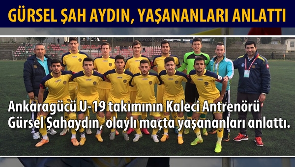 Gürsel Şah Aydın, yaşanan olayları anlattı