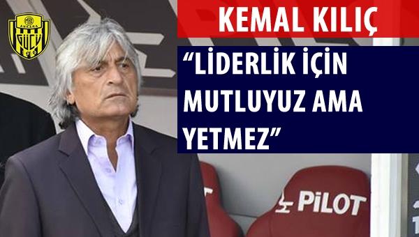 Kılıç: "Liderlik için mutluyuz ama yetmez!"