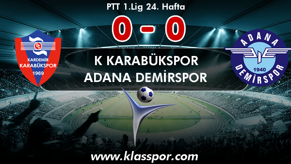 K Karabükspor 0 - Adana Demirspor 0