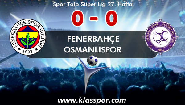 Fenerbahçe 0 - Osmanlıspor 0