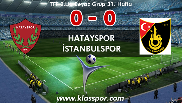 Hatayspor 0 - İstanbulspor 0