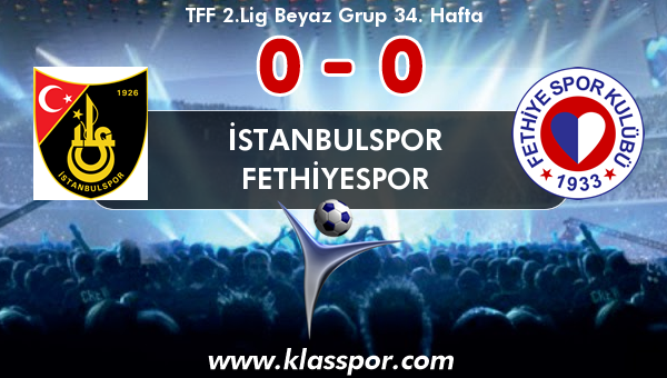 İstanbulspor 0 - Fethiyespor 0