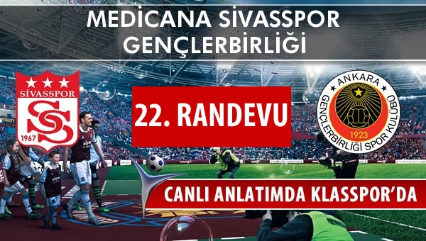 Sivasspor ile Gençlerbirliği 22. Randevuda