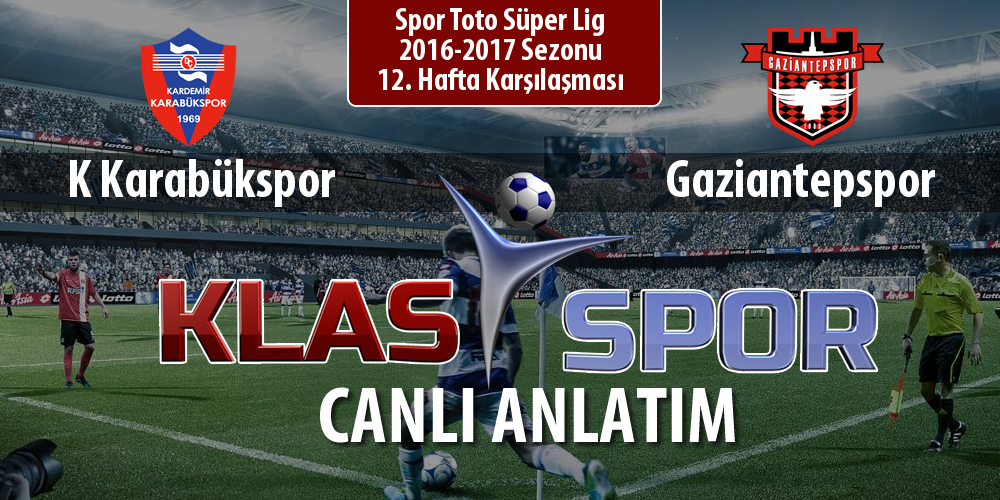 K Karabükspor - Gaziantepspor sahaya hangi kadro ile çıkıyor?