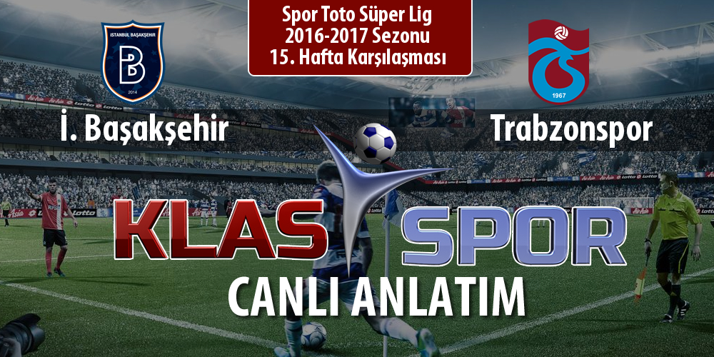 İşte İ. Başakşehir - Trabzonspor maçında ilk 11'ler
