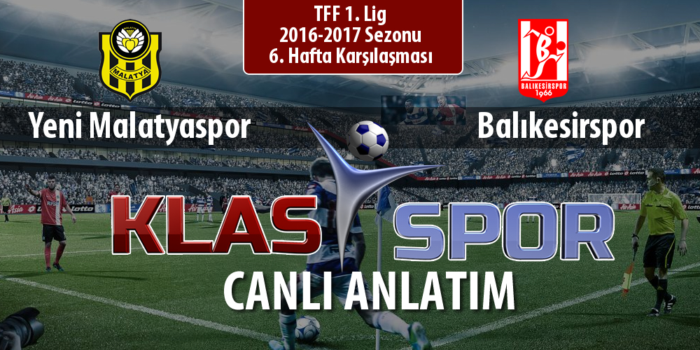 Yeni Malatyaspor - Balıkesirspor sahaya hangi kadro ile çıkıyor?