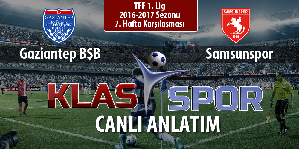 Gaziantep BŞB - Samsunspor sahaya hangi kadro ile çıkıyor?