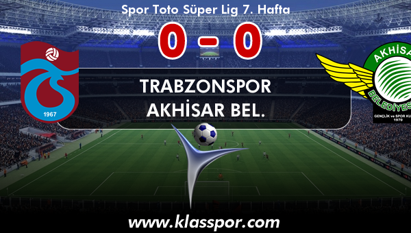 Trabzonspor 0 - Akhisar Bel. 0