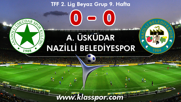 A. Üsküdar 0 - Nazilli Belediyespor 0