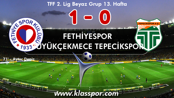 Fethiyespor 1 - Büyükçekmece Tepecikspor 0