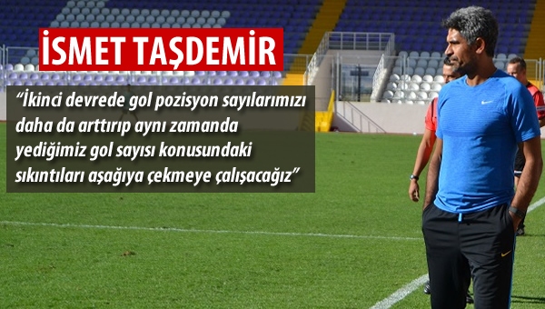 İsmet Taşdemir: "1-2 takviye yapabiliriz"