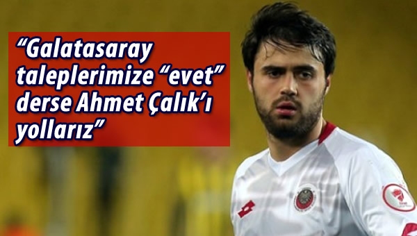 Ahmet Çalık, Galatasaray'a gidiyor mu?