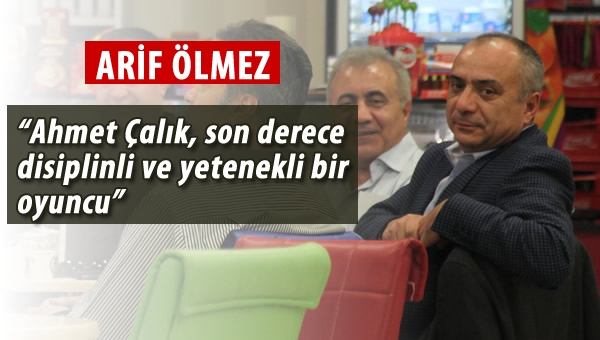 Ölmez: "Ahmet Çalık transferinde küçük pürüzler kaldı"