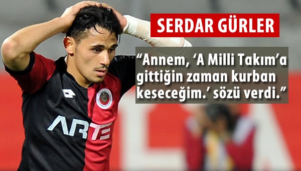 Serdar Gürler'in Milli Takım beklentisi!