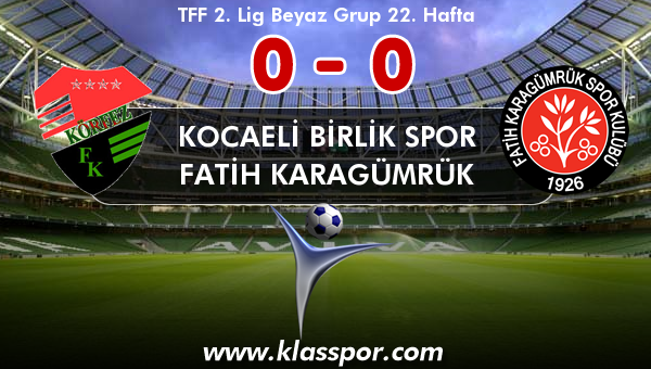 Kocaeli Birlik Spor 0 - Fatih Karagümrük 0