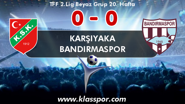 Karşıyaka 0 - Bandırmaspor 0