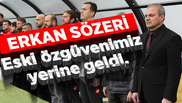 Sözeri: "Eski özgüvenimizi yakaladık"