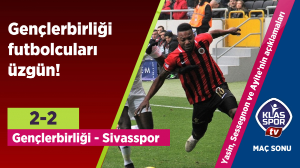 Gençlerbirliği futbolcuları kaçan 2 puan sonrası ne söyledi?