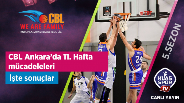 CBL Ankara’da 11. Haftanın Ardından