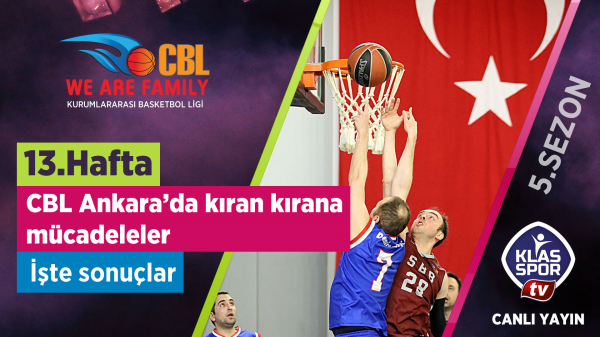 CBL Ankara’da 13. Haftanın Ardından