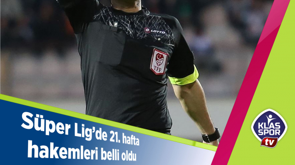 Süper Lig'de 21. hafta hakemleri belli oldu