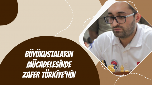 Büyükustaların Mücadelesinde Zafer Türkiye'nin