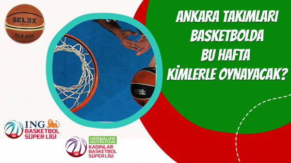 Ankara takımları Basketbolda bu hafta kimlerle oynayacak?