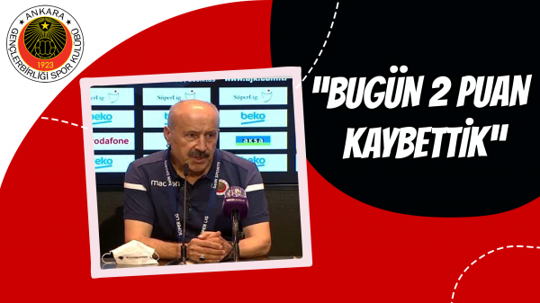  “Bugün 2 puan kaybettik”