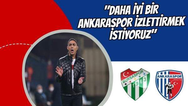 "Daha iyi bir Ankaraspor izlettirmek istiyoruz"